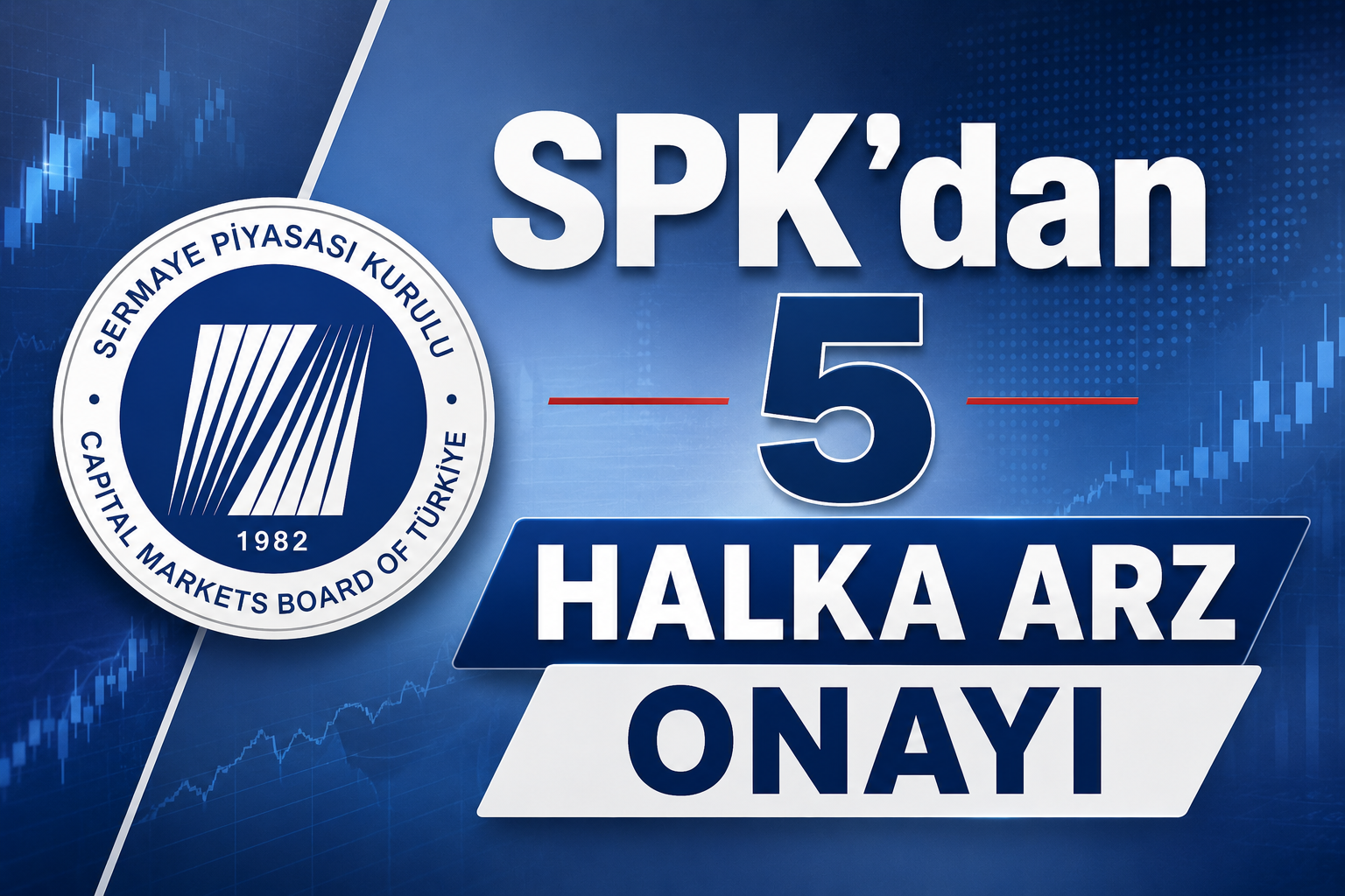 SPK Tam 5 Şirketin Halka Arzını Onayladı